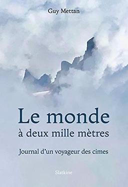 Le monde à deux mille mètres : journal d'un voyageur des cimes