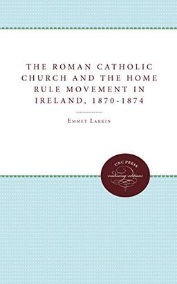 The Roman Catholic Church and the Home Rule Movement in Ireland, 1870-1874 (Unc Press Enduring Editions)