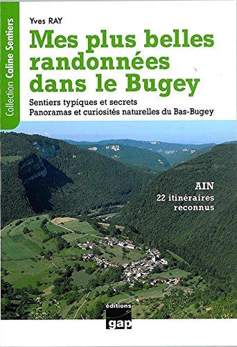 Mes plus belles randonnées dans le Bugey, Ain : 22 itinéraires reconnus : sentiers typiques et secrets, panoramas et curiosités naturelles du Bas-Bugey