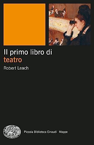 Il primo libro di teatro (Piccola biblioteca Einaudi. Mappe)