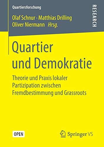 Quartier und Demokratie: Theorie und Praxis lokaler Partizipation zwischen Fremdbestimmung und Grassroots (Quartiersforschung)