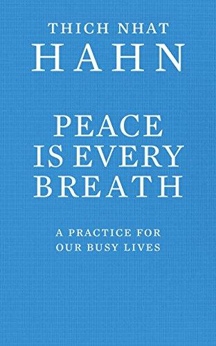 Peace Is Every Breath: A Practice For Our Busy Lives