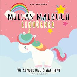 Einhorn Malbuch - MILLAS EINHORN MALBUCH: Für Kinder und Erwachsene (PAPERISH® Kinderbücher)