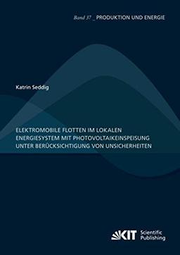 Elektromobile Flotten im lokalen Energiesystem mit Photovoltaikeinspeisung unter Berücksichtigung von Unsicherheiten (Produktion und Energie / ... Institut für Umweltforschung)