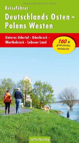 Reiseführer Deutschlands Osten - Polens Westen: Unteres Odertal - Oderbruch - Warthebruch - Lebuser Land