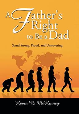 A Father's Right to Be a Dad: Stand Strong, Proud, and Unwavering