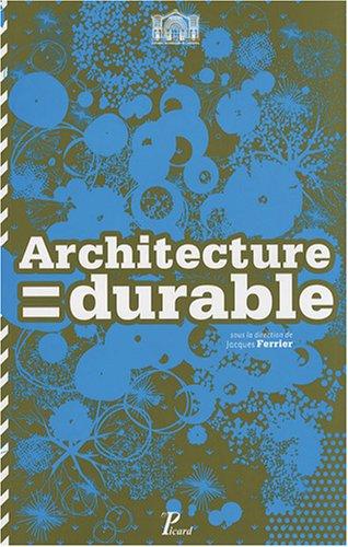 Architecture = durable : 30 architectes, 30 projets en Ile-de-France : exposition, juin 2008, pavillon de l'Arsenal