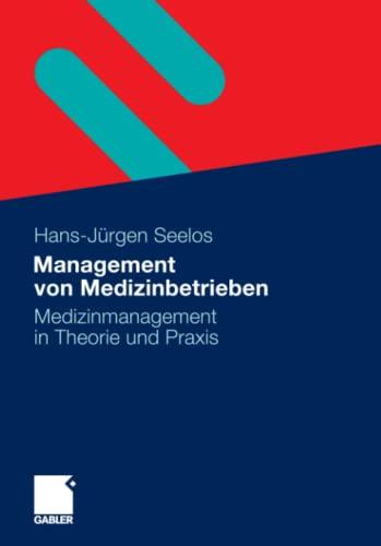 Management von Medizinbetrieben: Medizinmanagement in Theorie und Praxis