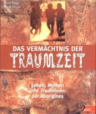 Das Vermächtnis der Traumzeit. Leben, Mythen und Traditionen der Aborigines