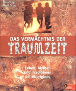 Das Vermächtnis der Traumzeit. Leben, Mythen und Traditionen der Aborigines