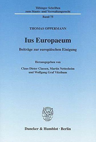 Ius Europaeum.: Beiträge zur europäischen Einigung. Hrsg. von Claus Dieter Classen / Martin Nettesheim / Wolfgang Graf Vitzthum. (Tübinger Schriften zum Staats- und Verwaltungsrecht)