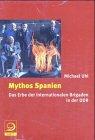 Mythos Spanien: Das Erbe der Internationalen Brigaden in der DDR