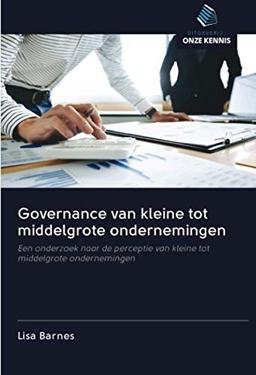 Governance van kleine tot middelgrote ondernemingen: Een onderzoek naar de perceptie van kleine tot middelgrote ondernemingen