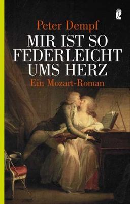 Mir ist so federleicht ums Herz: Ein Mozart-Roman