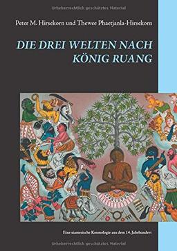 DIE DREI WELTEN NACH KÖNIG RUANG: Eine siamesische Kosmologie aus dem 14. Jahrhundert