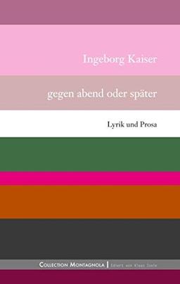 Gegen abend oder später: Lyrik und Prosa (Collection Montagnola)