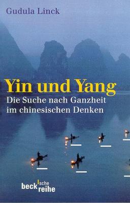 Yin und Yang: Auf der Suche nach Ganzheit im chinesischen Denken: Die Suche nach Ganzheit im chinesischen Denken