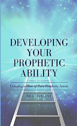 Developing Your Prophetic Ability: Creating a Flow of Pure Prophetic Intent