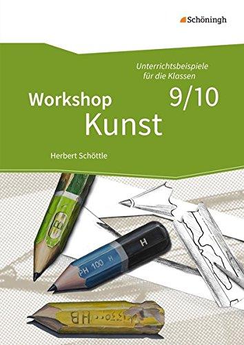 Workshop Kunst: Band 3: Unterrichtsbeispiele für die Klassenstufen 9/10: mit CD-ROM