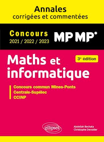 Maths et informatique, MP MP* : annales corrigées et commentées, concours 2021, 2022, 2023 : concours commun Mines-Ponts, Centrale-Supélec, CCINP