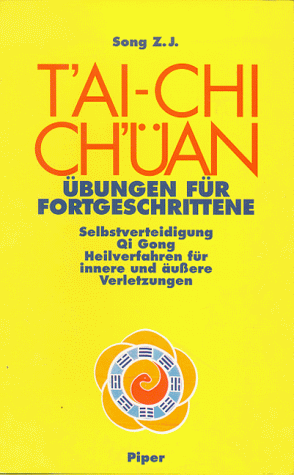 T'ai-Chi Ch'üan: Übungen für Fortgeschrittene. Selbstverteidigung - Qi Gong. Heilverfahren für innere und äussere Verletzungen