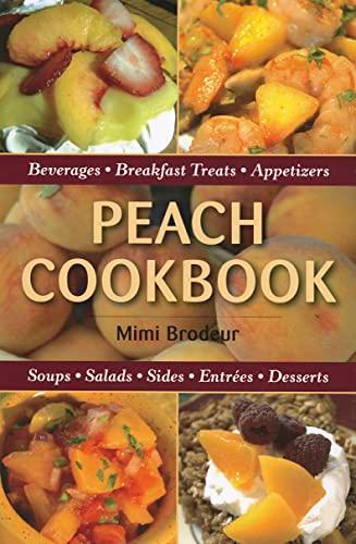 Peach Cookbook: Beverages, Breakfast Treats, Appetizers, Soups, Salads, Sides, Entrees, Desserts