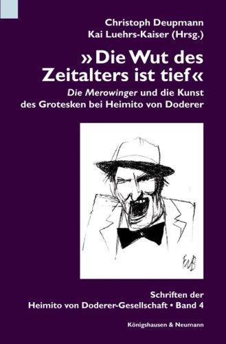 »Die Wut des Zeitalters ist tief«: "Die Merowinger" und die Kunst des Grotesken bei Heimito von Doderer