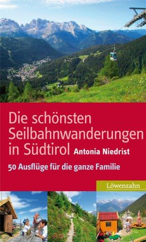 Die schönsten Seilbahnwanderungen in Südtirol. 50 Ausflüge für die ganze Familie