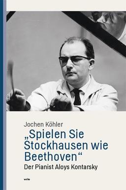 „Spielen Sie Stockhausen wie Beethoven“: Der Pianist Aloys Kontarsky