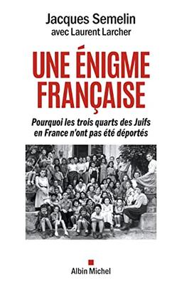 Une énigme française : pourquoi les trois quarts des Juifs en France n'ont pas été déportés