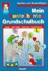 Mein kunterbuntes Grundschulbuch. Spielen und Beschäftigen. Zählen, Rechnen, Schreiben, Lesen