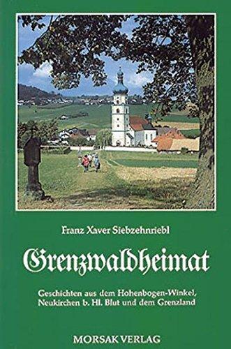 Grenzwaldheimat: Geschichten aus dem Hohenbogen-Winkel und dem Grenzland