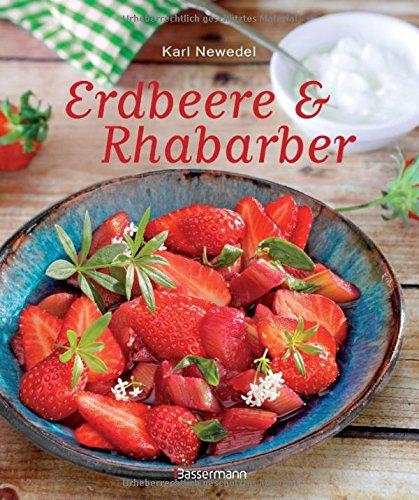 Erdbeere & Rhabarber: Die besten Rezepte für den Sommer. Kuchen, Torten, Desserts und Getränke