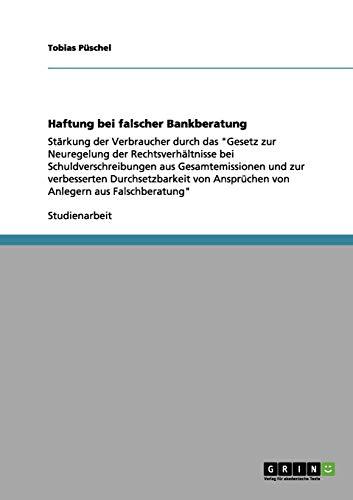 Haftung bei falscher Bankberatung: Stärkung der Verbraucher durch das "Gesetz zur Neuregelung der Rechtsverhältnisse bei Schuldverschreibungen aus ... Ansprüchen von Anlegern aus Falschberatung"