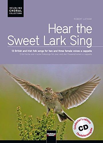 Hear the Sweet Lark Sing. Chorleiterausgabe inkl. AudioCD: 13 britische und irische Folksongs für zwei und drei Frauenstimmen a cappella (Helbling Choral Collections)