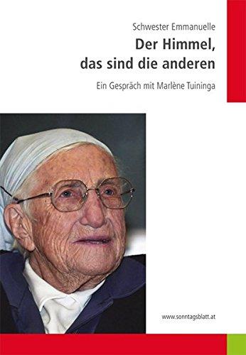 Der Himmel, das sind die anderen: Schwester Emanuelle. Ein Gespräch mit Marlène Tuininga