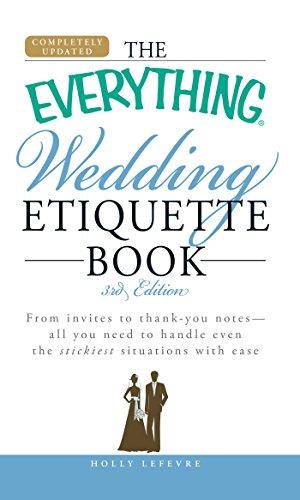 The Everything Wedding Etiquette Book: From Invites To Thank You Notes - All You Need To Handle Even The Stickiest Situations With Ease