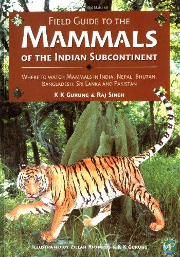 Field Guide to the Mammals of the Indian Subcontinent: Where to Watch Mammals in India, Nepal, Bhutan, Bangladesh, Sri Lanka and Pakistan (Ap Natural World)