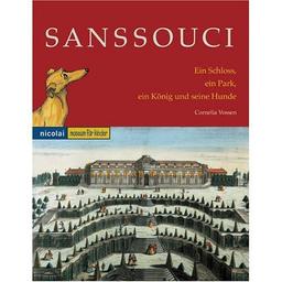 Sanssouci. Ein Schloss, ein Park, ein König und seine Hunde: Museum für Kinder