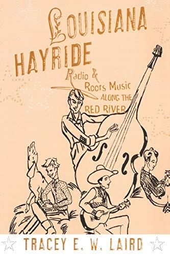 Louisiana Hayride: Radio and Roots Music along the Red River (American Musicspheres Series)