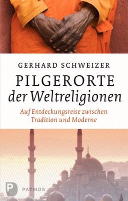 Pilgerorte der Weltreligionen - Auf Entdeckungsreise zwischen Tradition und Moderne