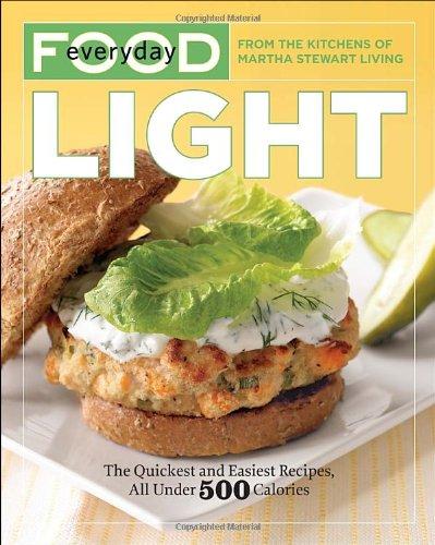 Everyday Food: Light: The Quickest and Easiest Recipes, All Under 500 Calories: The Quickest and Easiest Recipes, All Under 500 Calories - Martha Stewart Living Magazine