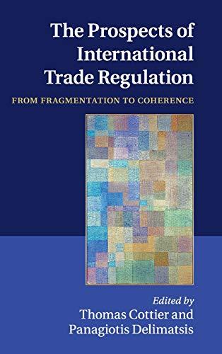 The Prospects of International Trade Regulation: From Fragmentation to Coherence