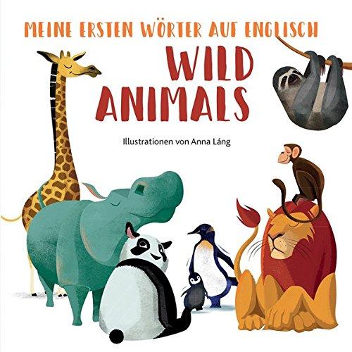 Wild Animals: Meine ersten Wörter auf Englisch. Bildwörterbuch Wilde Tiere