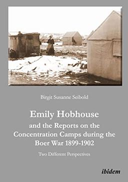 Emily Hobhouse and the Reports on the Concentration Camps during the Boer War 1899-1902: Two Different Perspectives