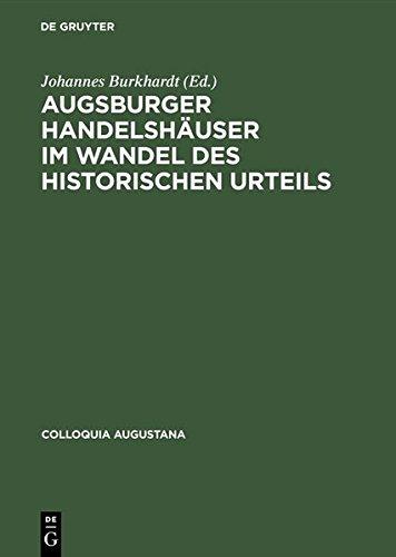 Augsburger Handelshäuser im Wandel des historischen Urteils (Colloquia Augustana, Band 3)