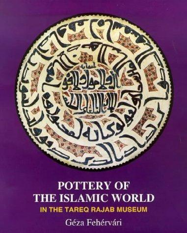 Pottery of the Islamic World: In the Tareq Rajab Museum