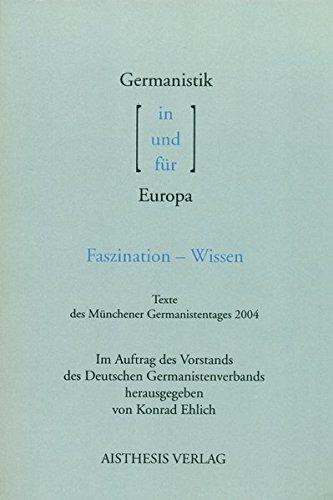 Germanistik in / und / für Europa: Faszination - Wissen. Texte des Münchener Germanistentages 2004