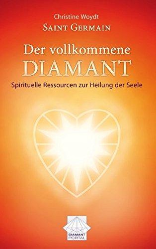 Saint Germain Der vollkommene Diamant: Spirituelle Ressourcen zur Heilung der Seele