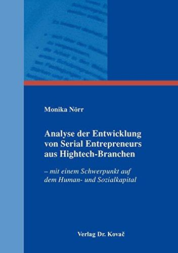 Analyse der Entwicklung von Serial Entrepreneurs aus Hightech-Branchen: – mit einem Schwerpunkt auf dem Human- und Sozialkapital (Schriften zur Existenz- und Unternehmensgründung)